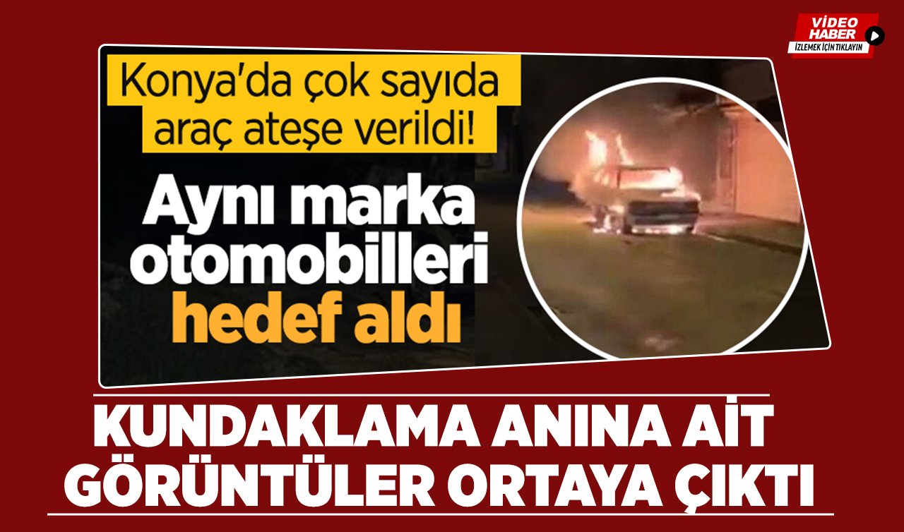 Konya’da çok sayıda araç ateşe verildi! Kundaklama anına ait görüntüler ortaya çıktı