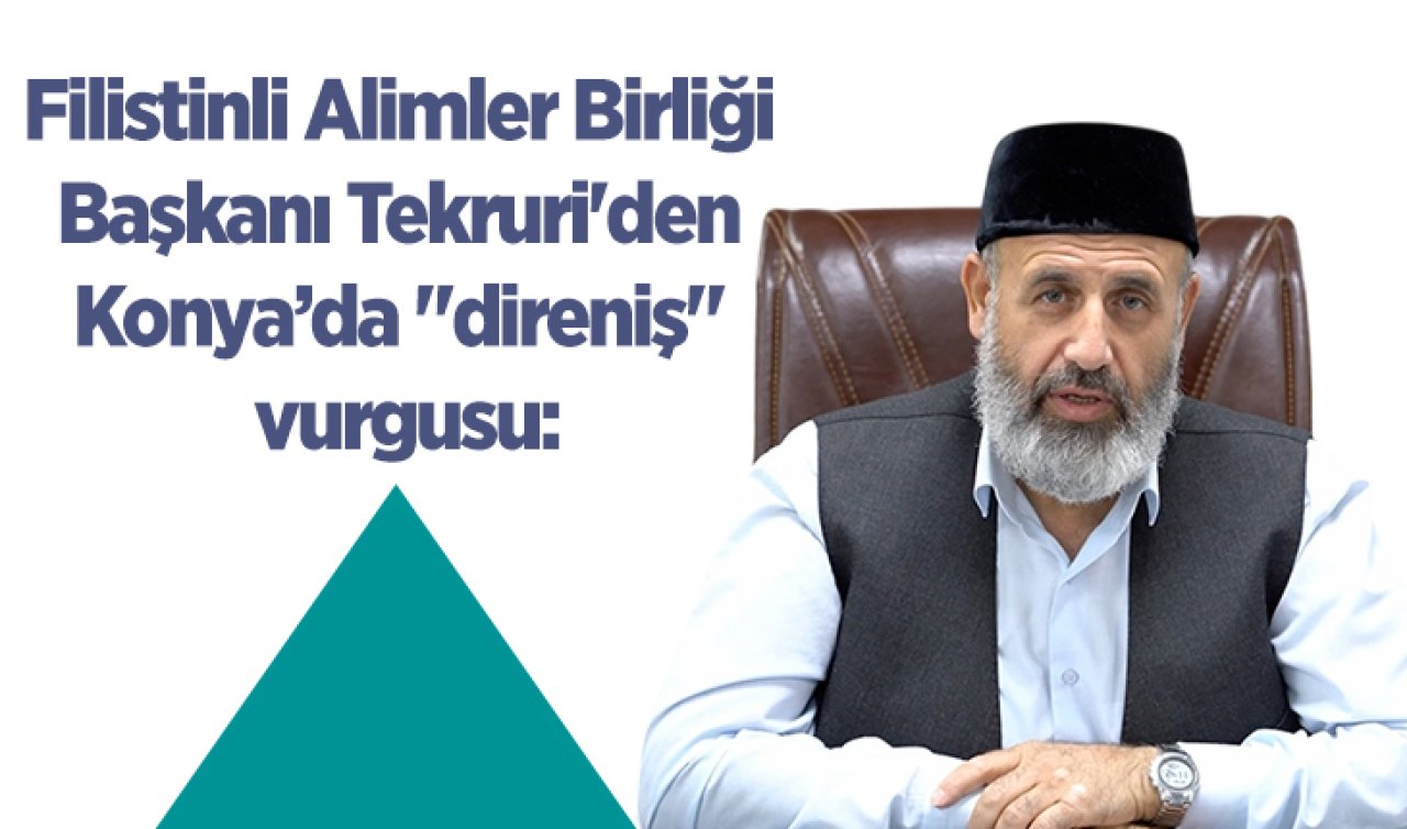 Filistinli Alimler Birliği Başkanı Tekruri’den Konya’da “direniş“ vurgusu! 