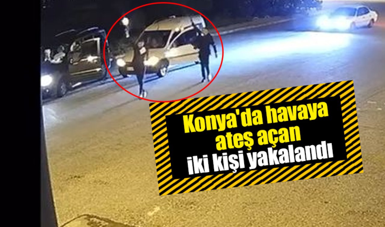Konya’da havaya ateş açan iki kişi yakalandı
