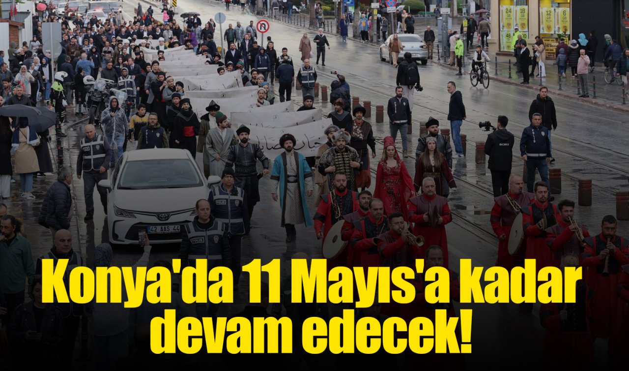 Konya’da 11 Mayıs’a kadar devam edecek! 