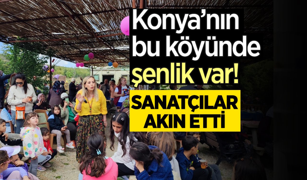 Konya’nın bu köyünde şenlik var! Sanatçılar akın etti