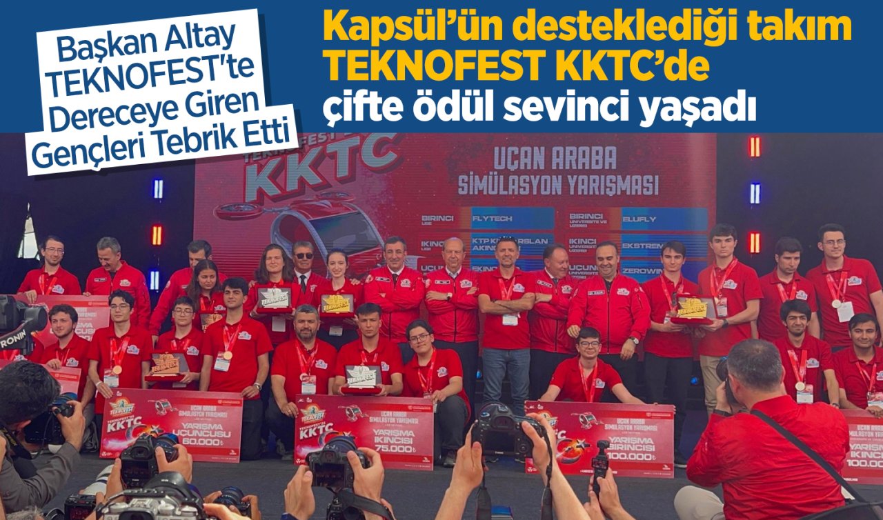 Kapsül’ün desteklediği takım TEKNOFEST KKTC’de çifte ödül sevinci yaşadı
