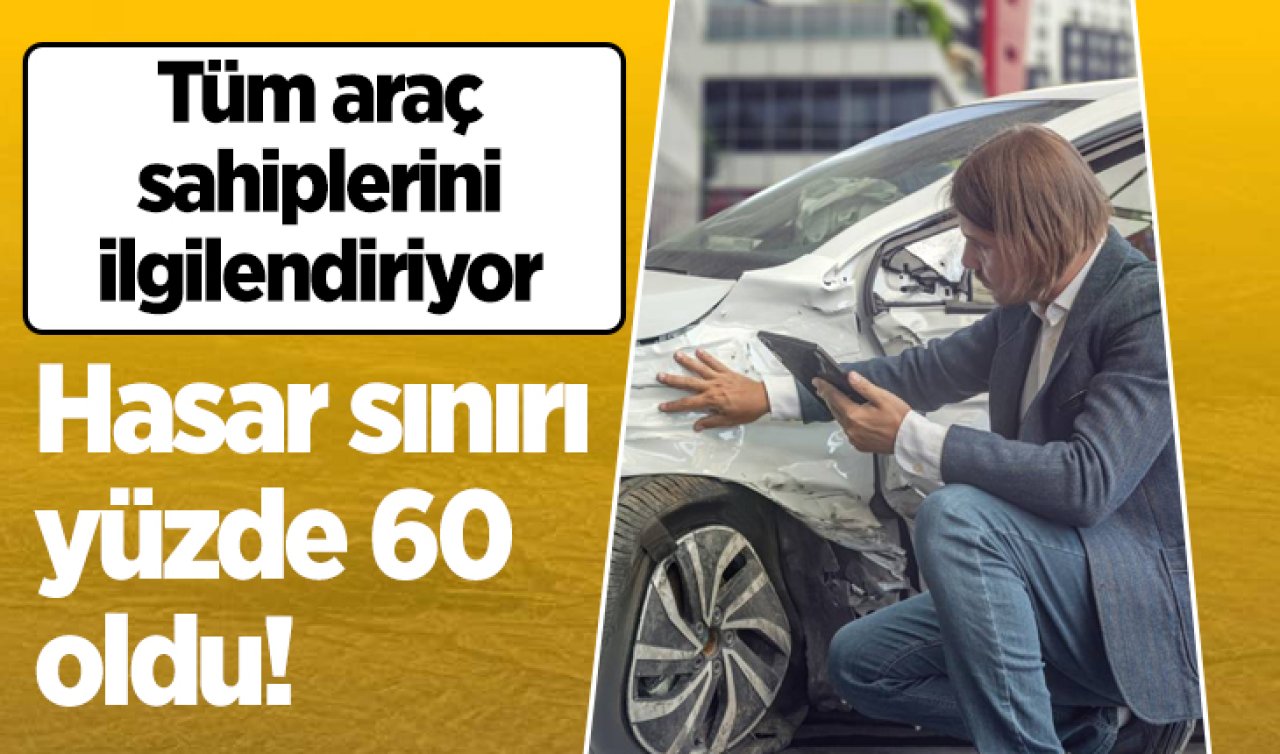 Tüm araç sahiplerini ilgilendiriyor: Hasar sınırı yüzde 60 oldu!