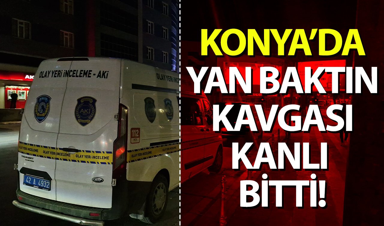 Konya’da yan baktın kavgası kanlı bitti!