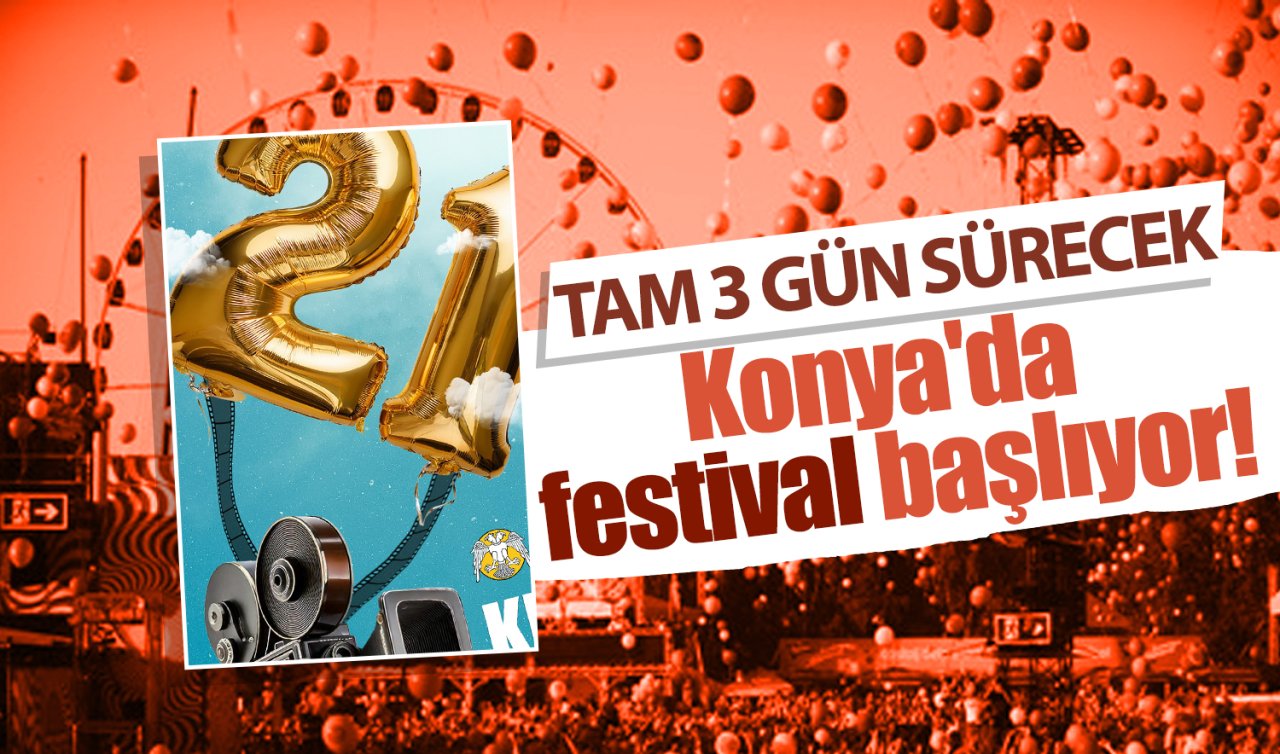 Konya’da festival coşkusu başlıyor! TAM 3 gün sürecek 