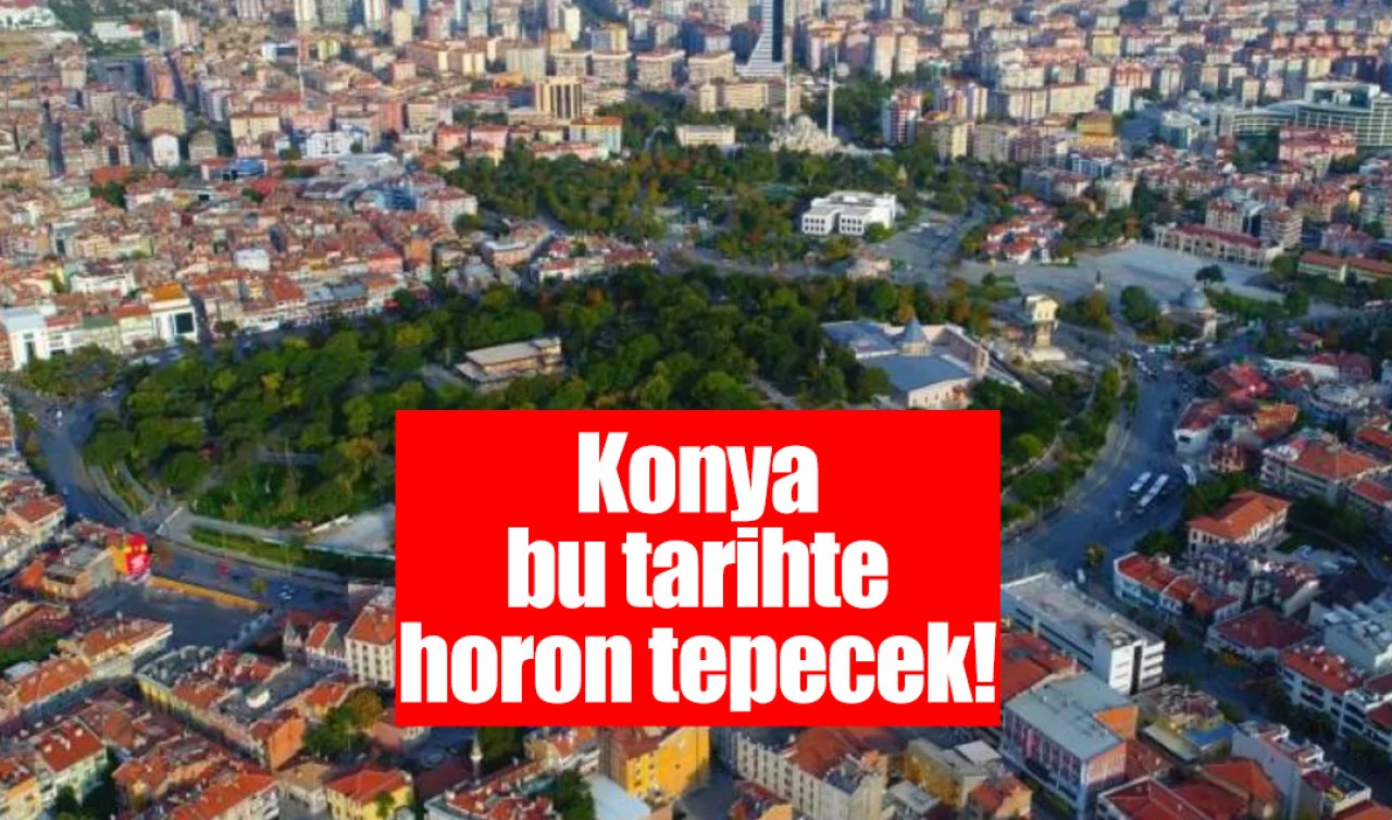 Konya bu tarihte horon tepecek! 