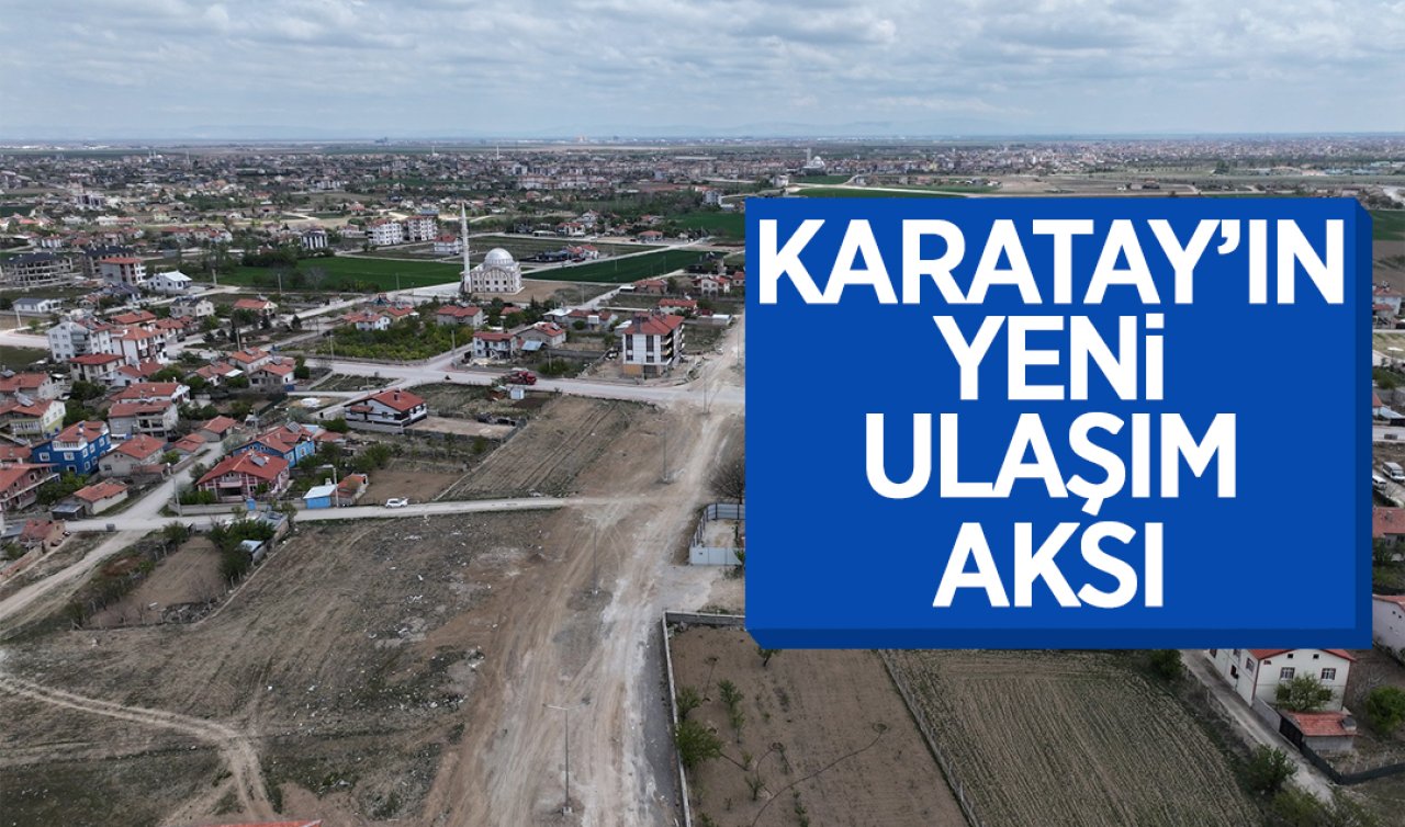 Karatay’ın yeni ulaşım aksı