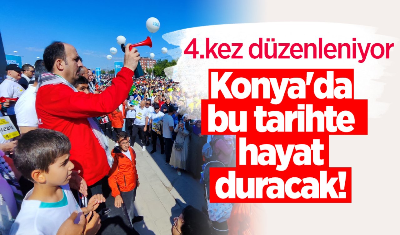 Konya’da bu tarihte hayat duracak! 