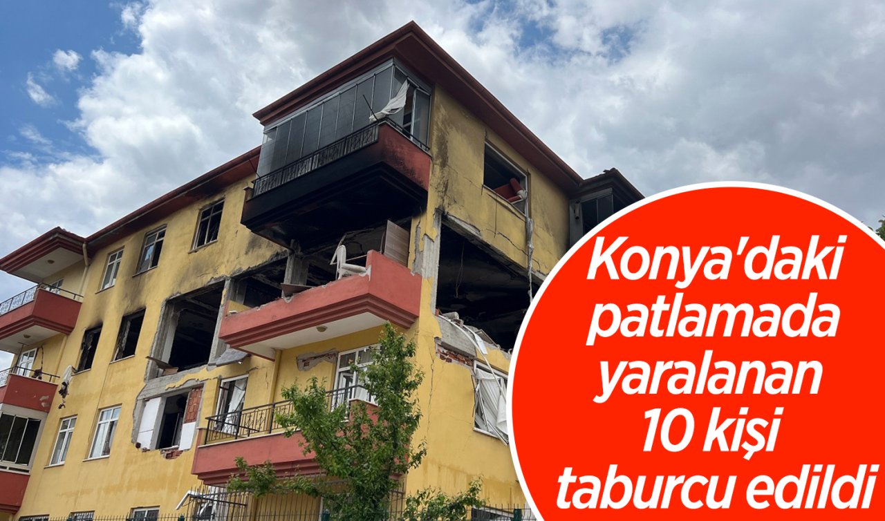 Konya’daki patlamada yaralanan 10 kişi taburcu edildi