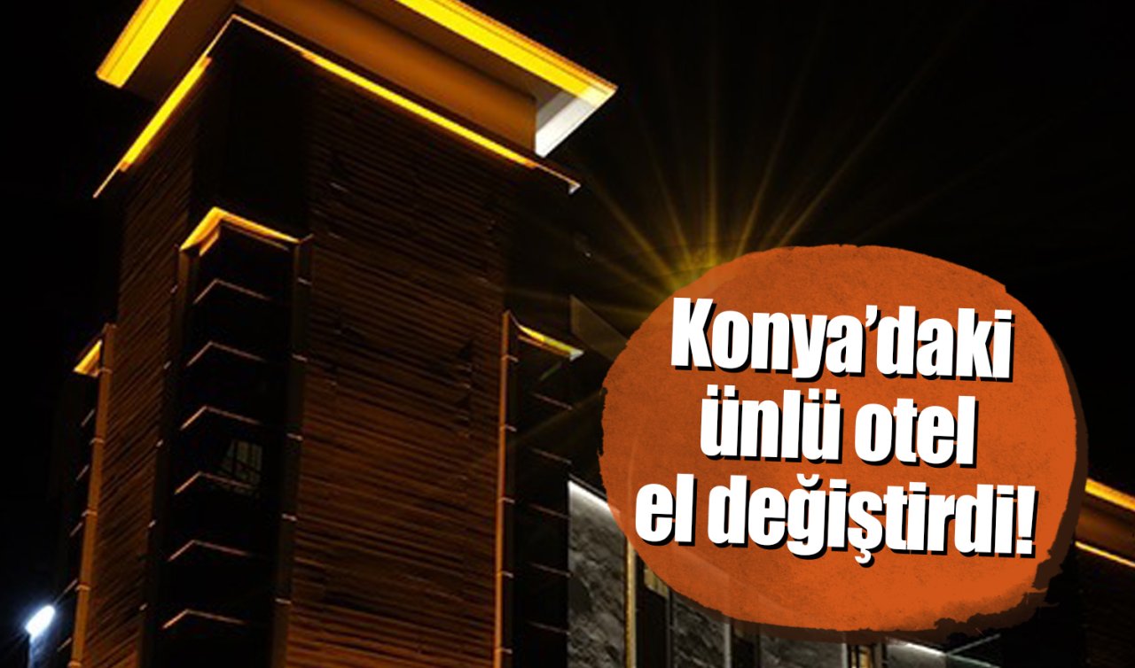 Konya’daki ünlü otel el değiştirdi! Doğa ile iç içe