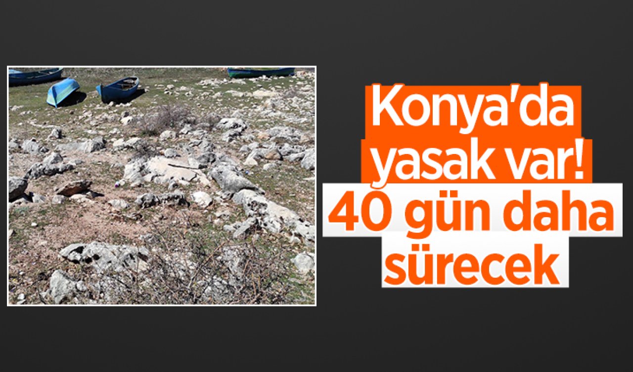 Konya’da yasak var! 40 gün sürecek
