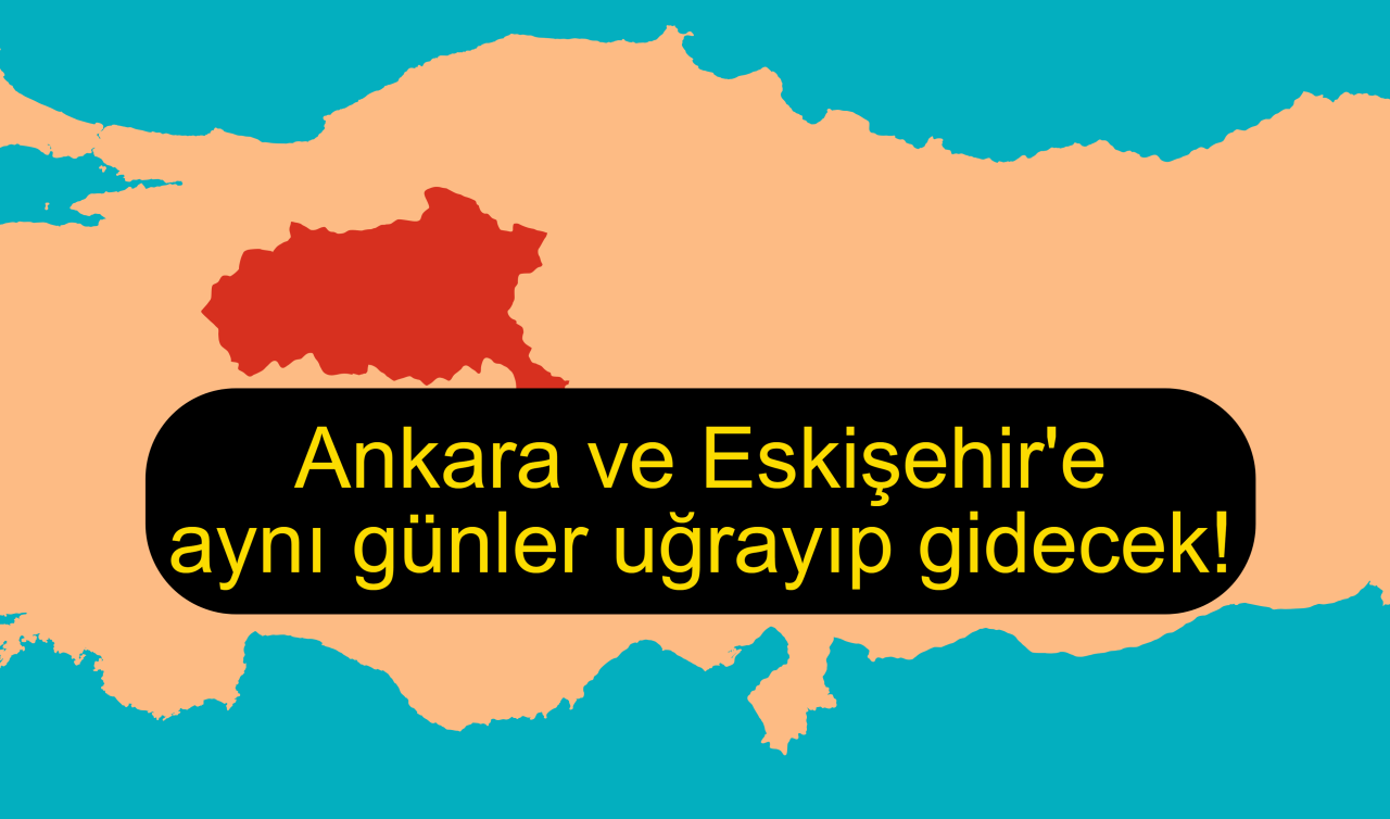 Ankara ve Eskişehir’e aynı günler uğrayıp gidecek!