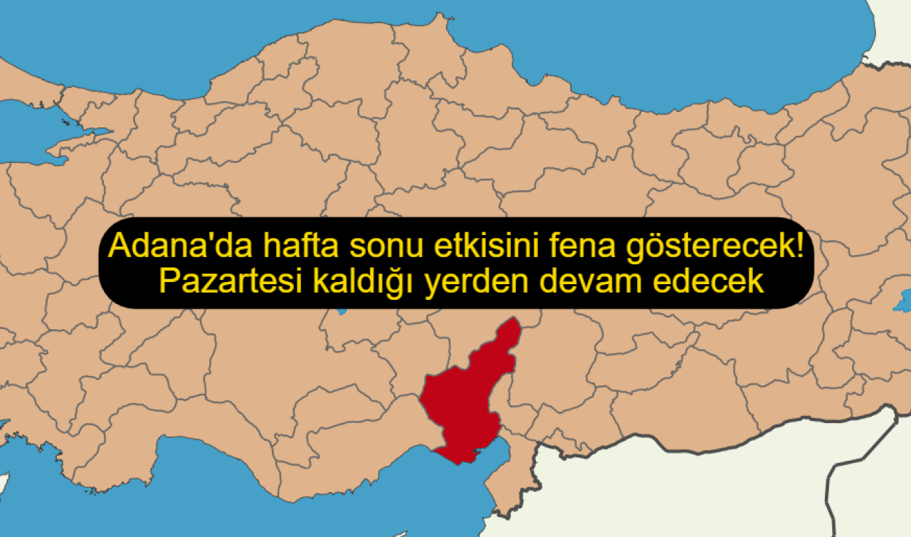 Adana’da hafta sonu etkisini fena gösterecek! Pazartesi kaldığı yerden devam edecek