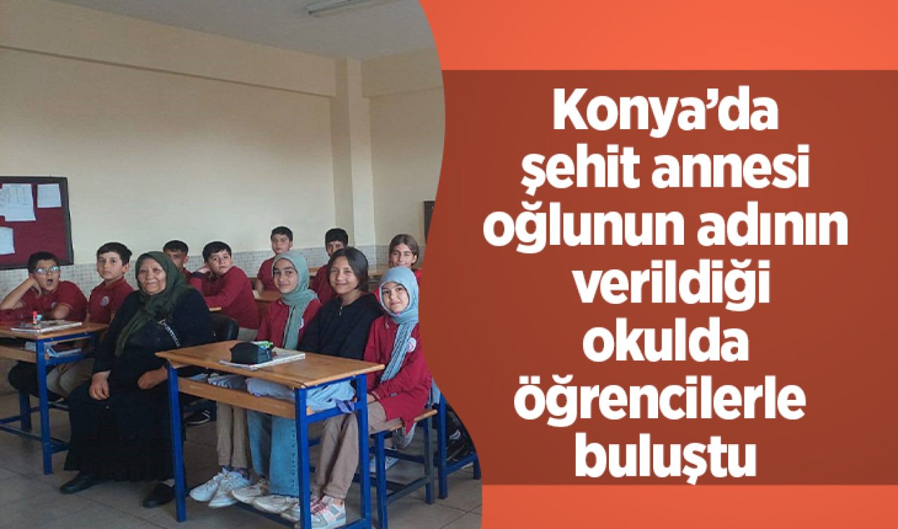 Konya’da şehit annesi oğlunun adının verildiği okulda öğrencilerle buluştu