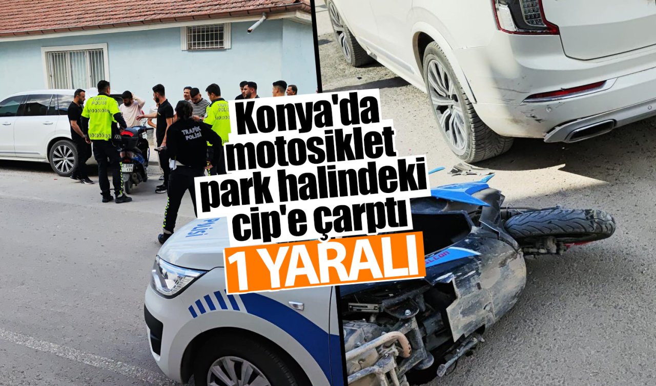 Konya’da motosiklet park halindeki cip’e çarptı: 1 yaralı