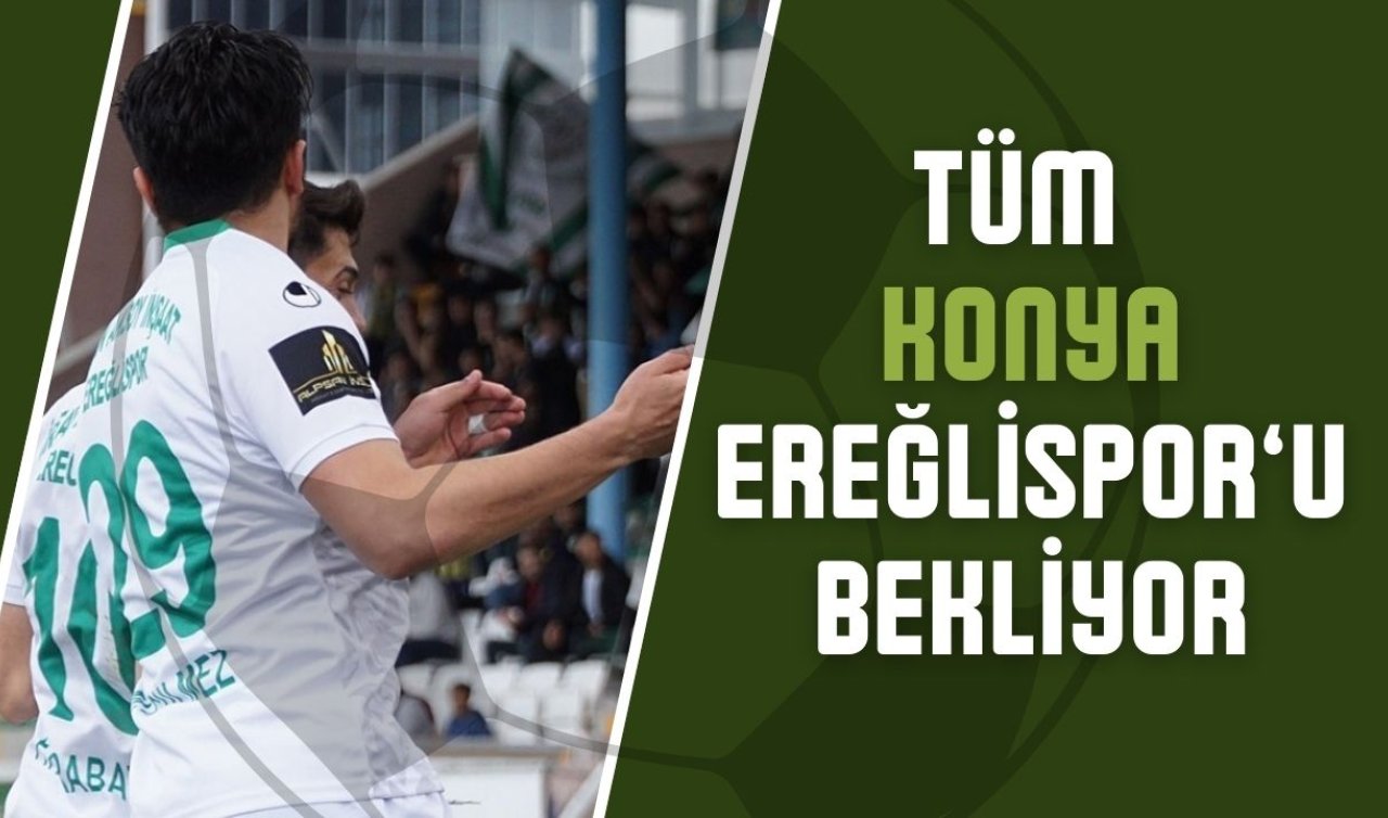 Tüm Konya Ereğlispor’u bekliyor