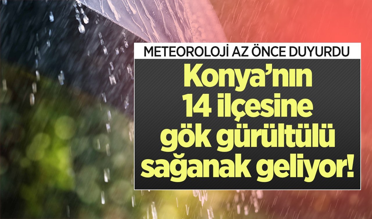 Konya’nın 14 ilçesine gök gürültülü sağanak geliyor! Konya’da bugün, yarın ve 5 günlük hava durumu