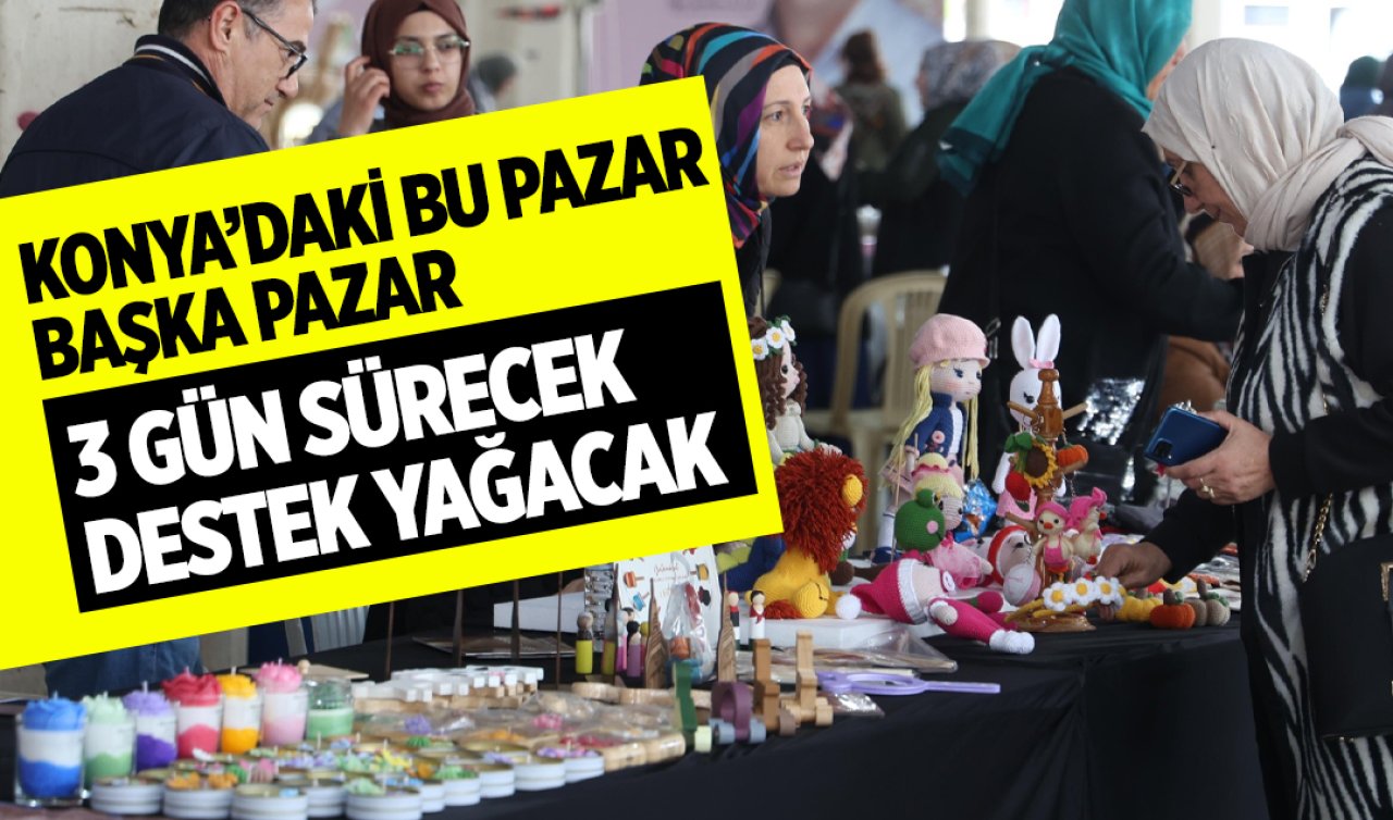 Tüm Konyalılar davetli! Bu pazar başka pazar: 3 GÜN SÜRECEK! 