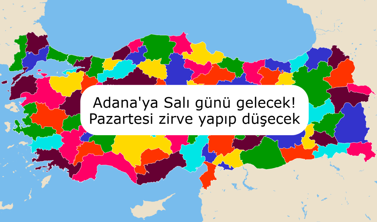 Adana’ya Salı günü gelecek! Pazartesi zirve yapıp düşecek