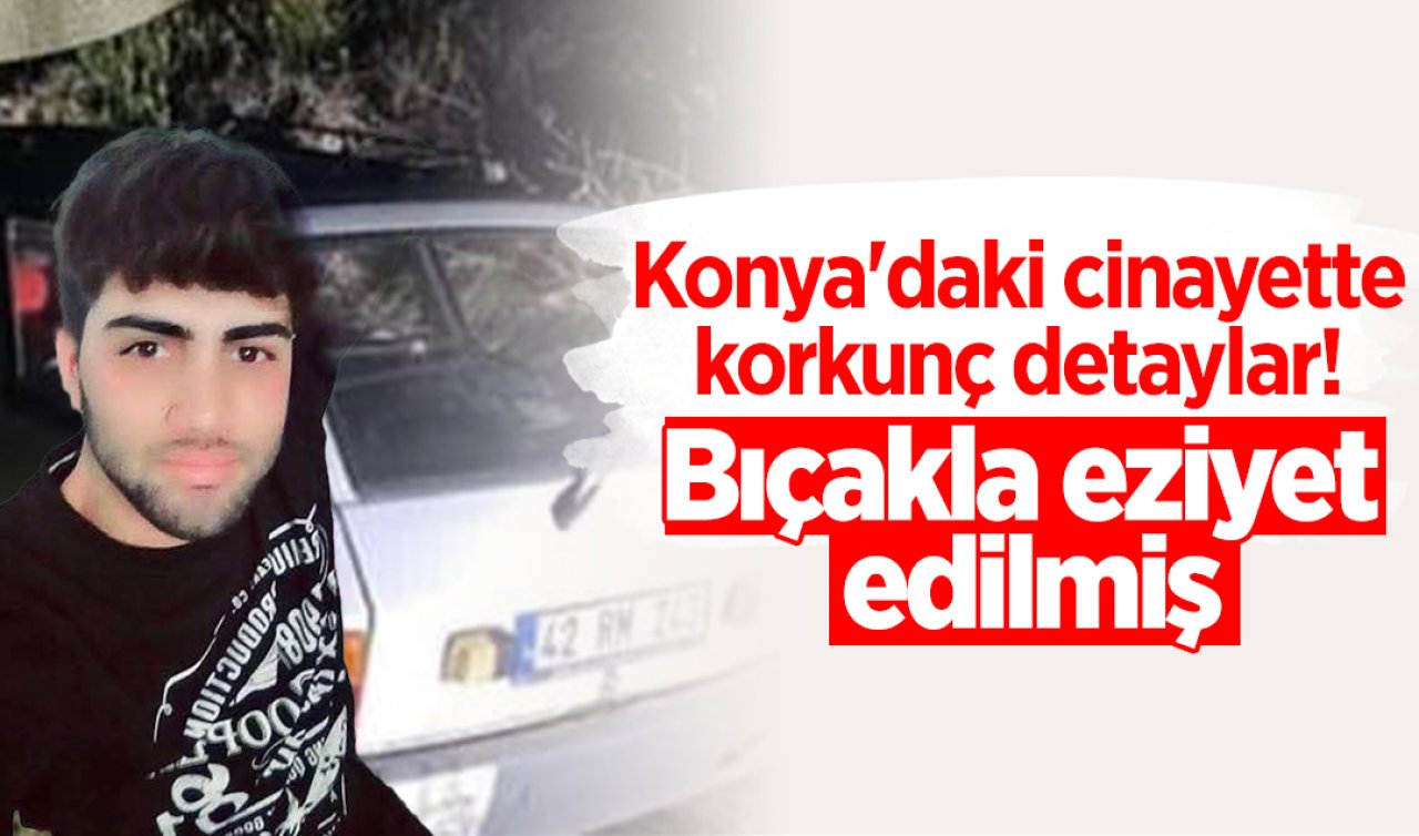 Konya’daki cinayette korkunç detaylar! Bıçakla eziyet edilmiş