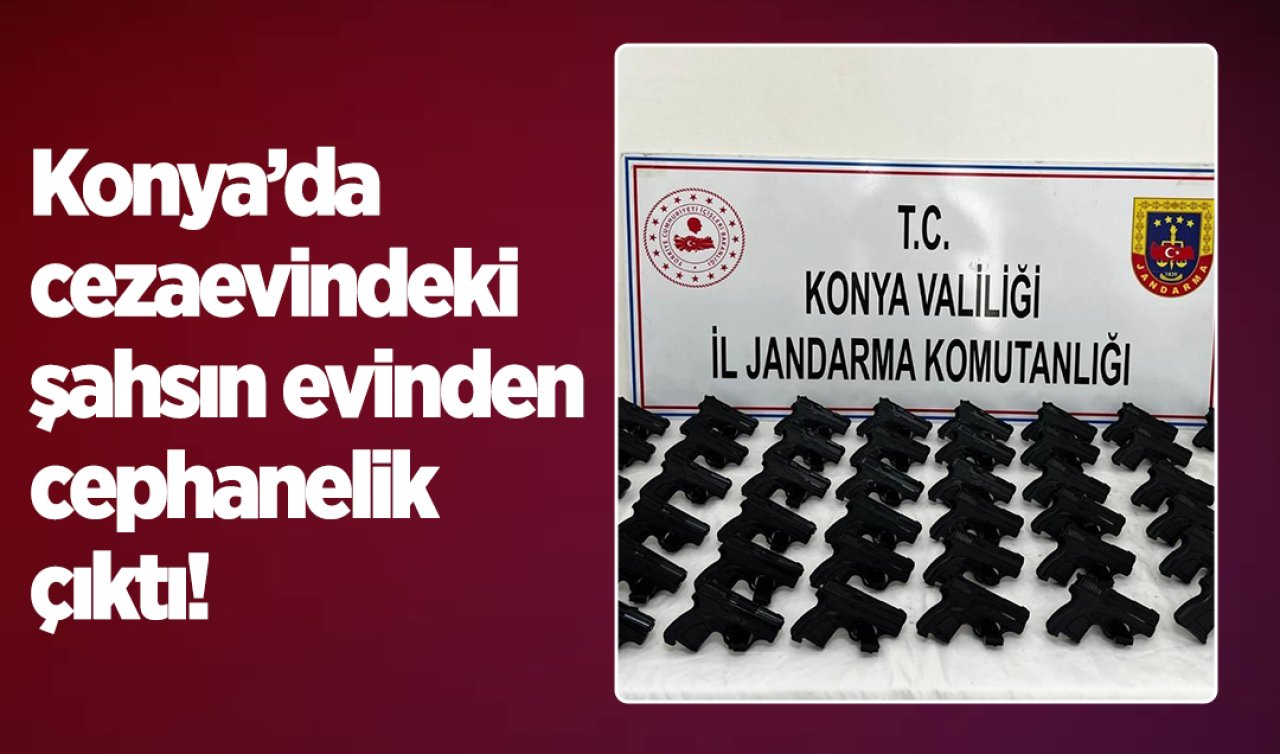 Konya’da cezaevindeki şahsın evinden cephanelik çıktı!  