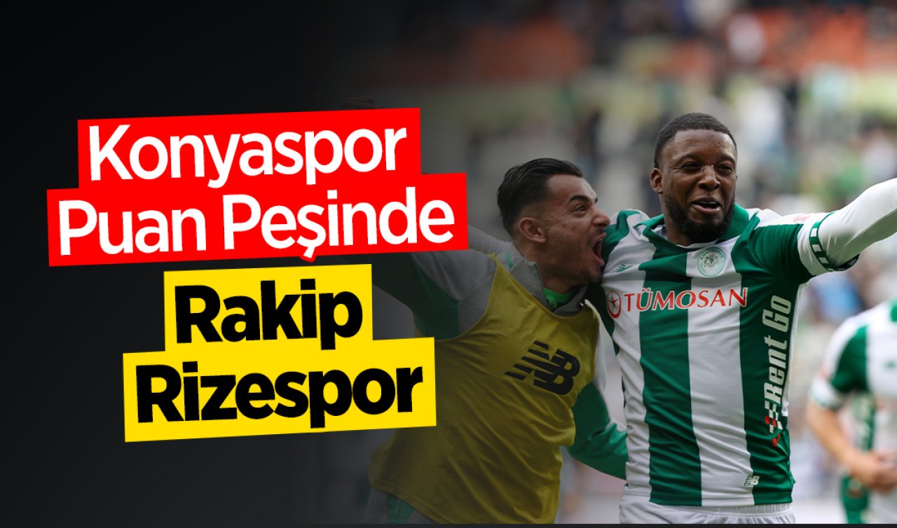 Konyaspor Puan Peşinde: Rakip Rizespor