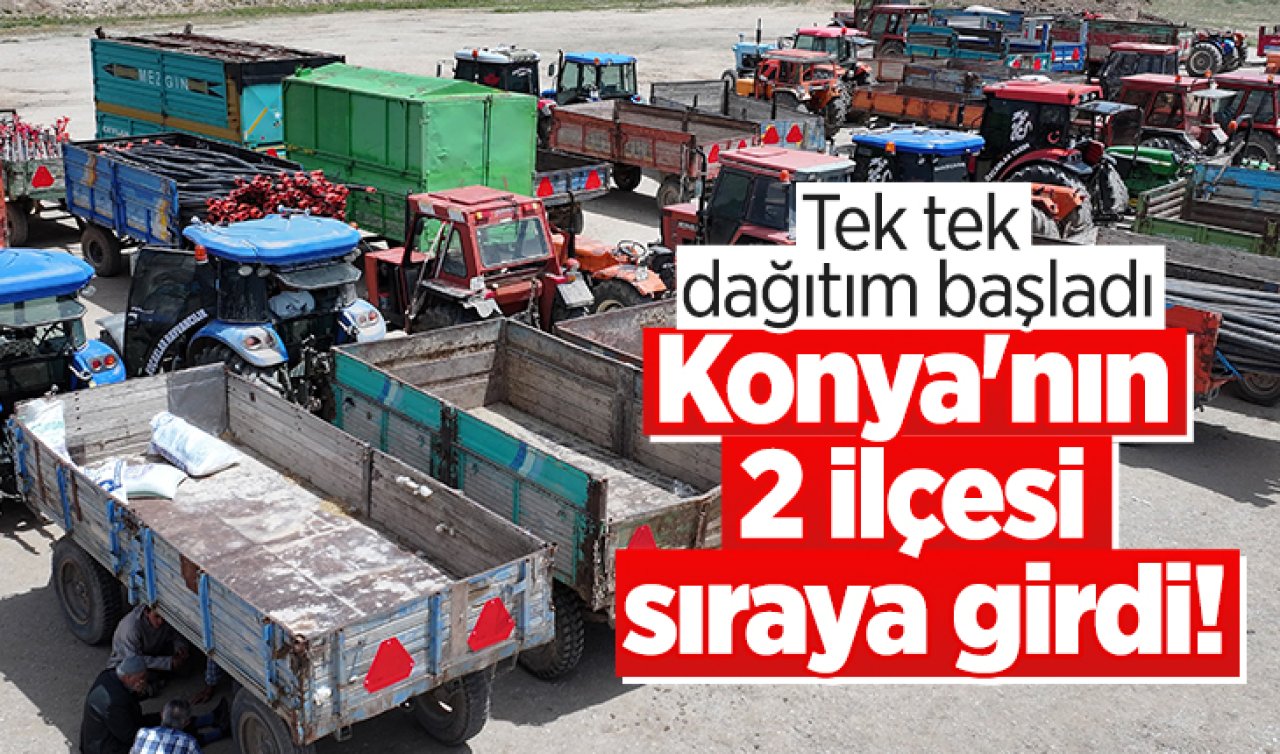 Konya’nın 2 ilçesi sıraya girdi! Tek tek dağıtım başladı