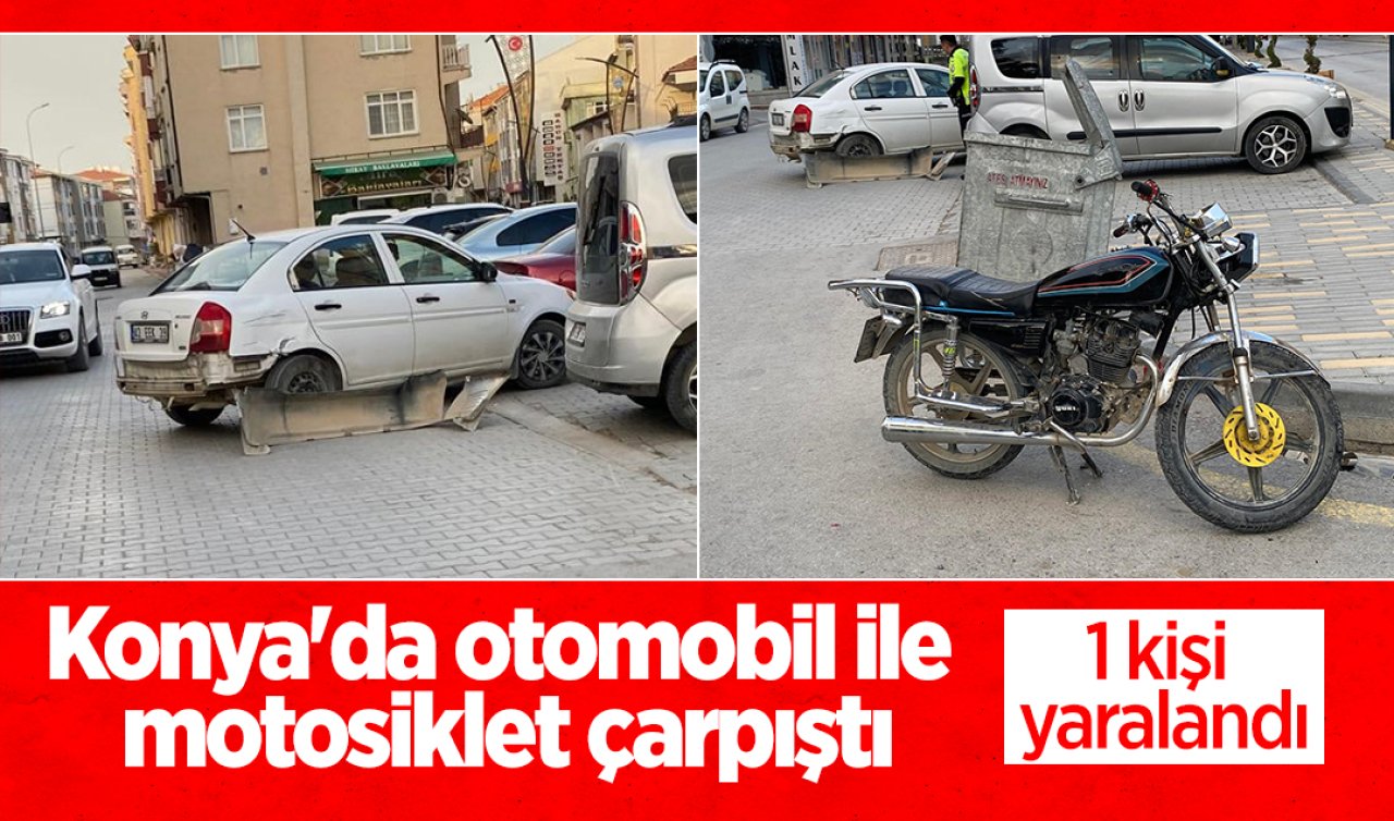 Konya’da otomobil ile motosiklet çarpıştı: 1 yaralı