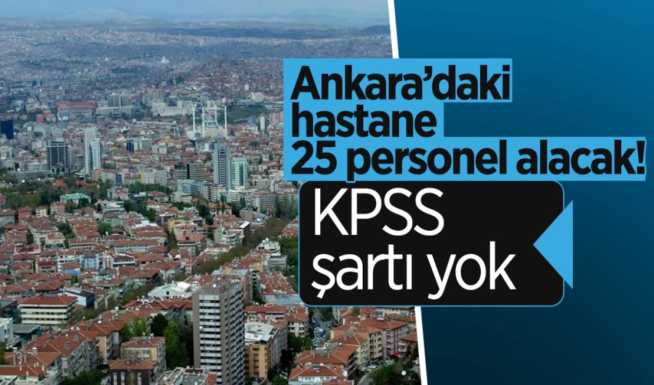 Ankara Çankaya’daki hastane 25 daimi personel arıyor! KPSS şartı yok