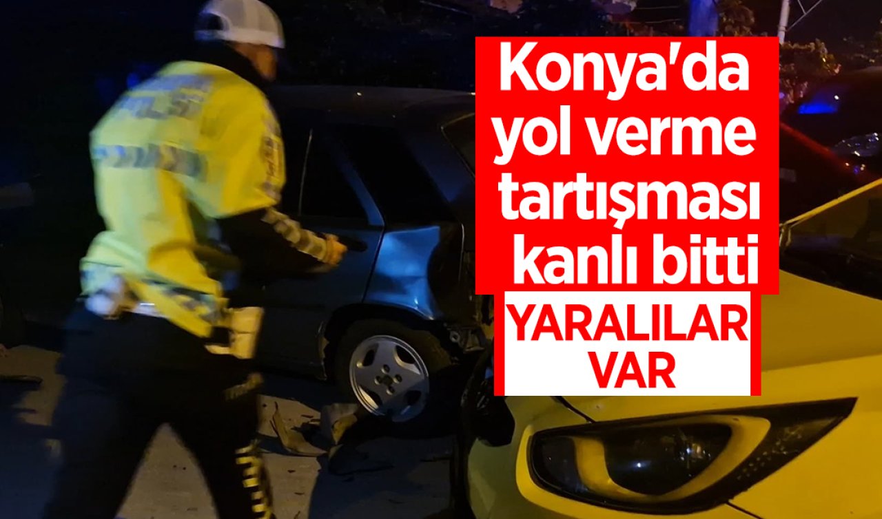 Konya’da yol verme tartışması kanlı bitti: YARALILAR VAR