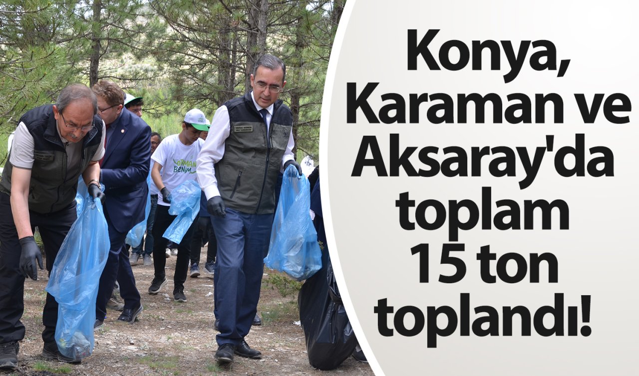 Konya, Karaman ve Aksaray’da toplam 15 ton toplandı! 