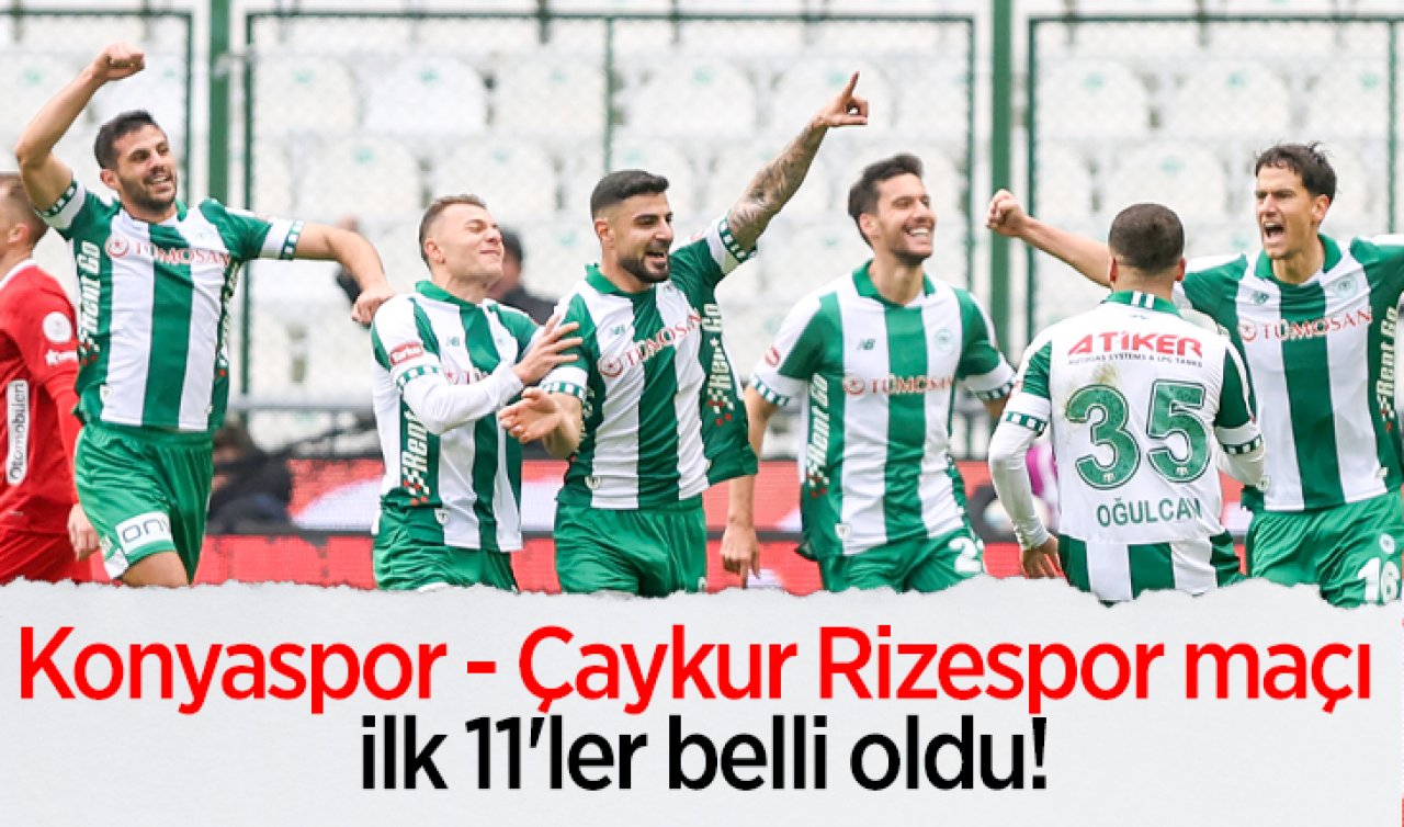 Konyaspor - Çaykur Rizespor maçı ilk 11’ler belli oldu! 