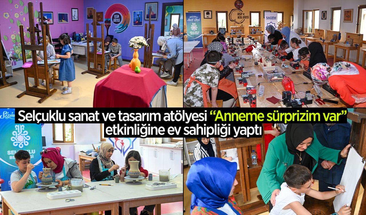 Selçuklu sanat ve tasarım atölyesi “Anneme sürprizim var’’ etkinliğine ev sahipliği yaptı