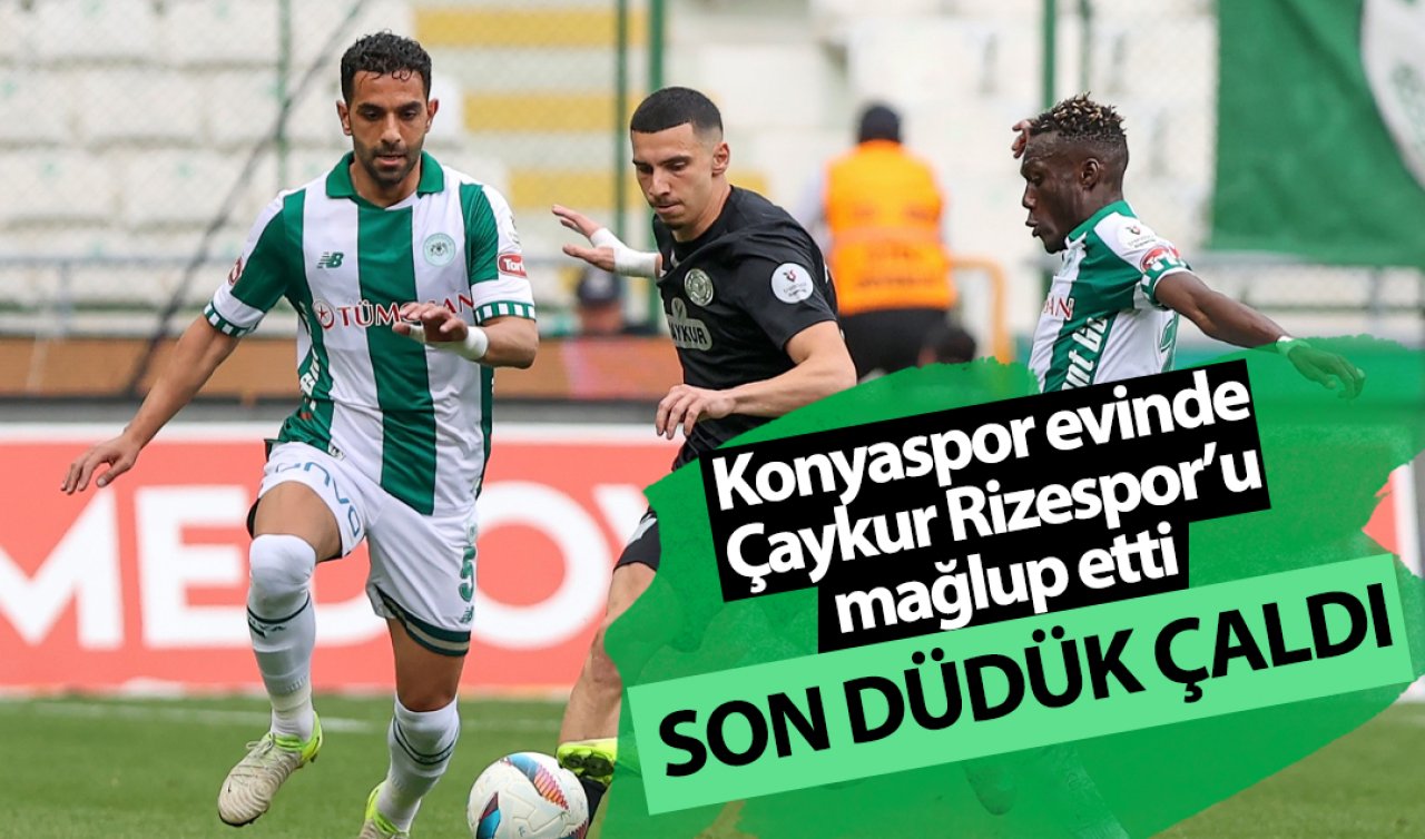 Son düdük çaldı! Konyaspor evinde Çaykur Rizespor’u mağlup etti