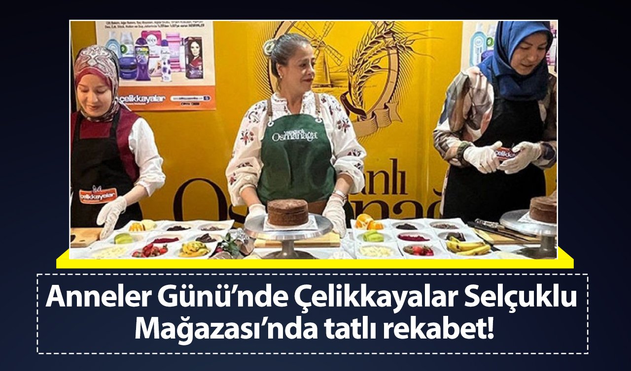 Anneler Günü’nde Çelikkayalar Selçuklu Mağazası’nda tatlı rekabet!