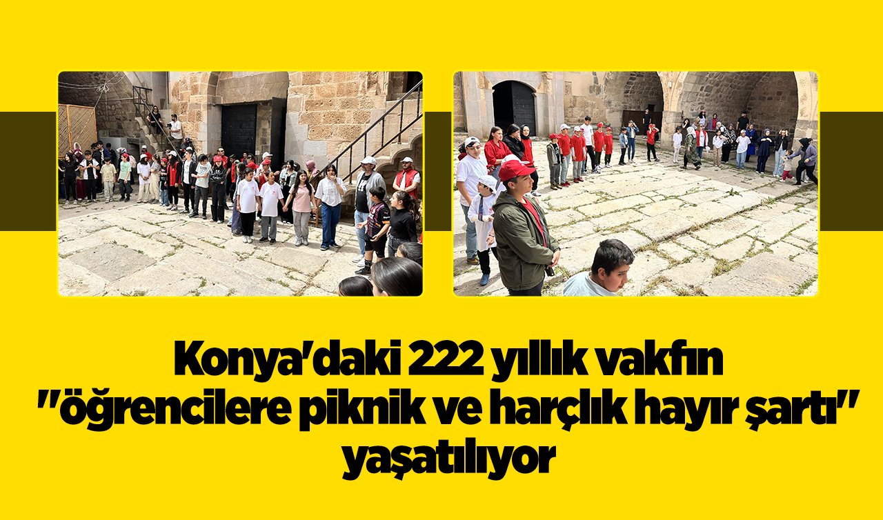 Konya’daki 222 yıllık vakfın “öğrencilere piknik ve harçlık hayır şartı“ yaşatılıyor