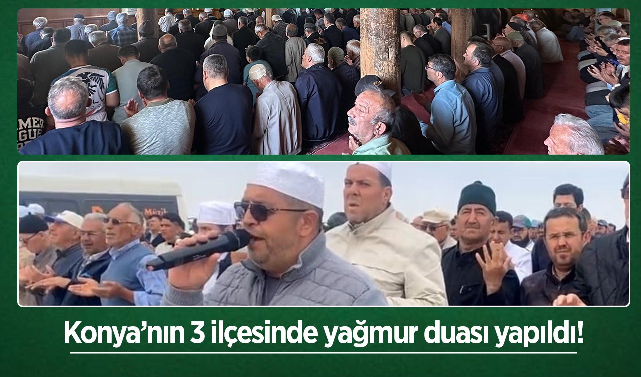Konya’nın 3 ilçesinde yağmur duası yapıldı!
