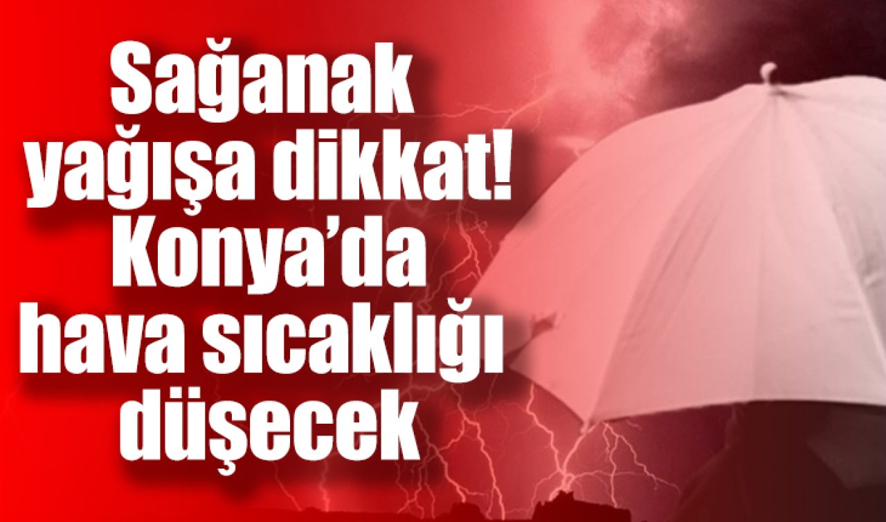 Meteoroloji’den Konya için alarm! 3 gün kuvvetli geliyor 