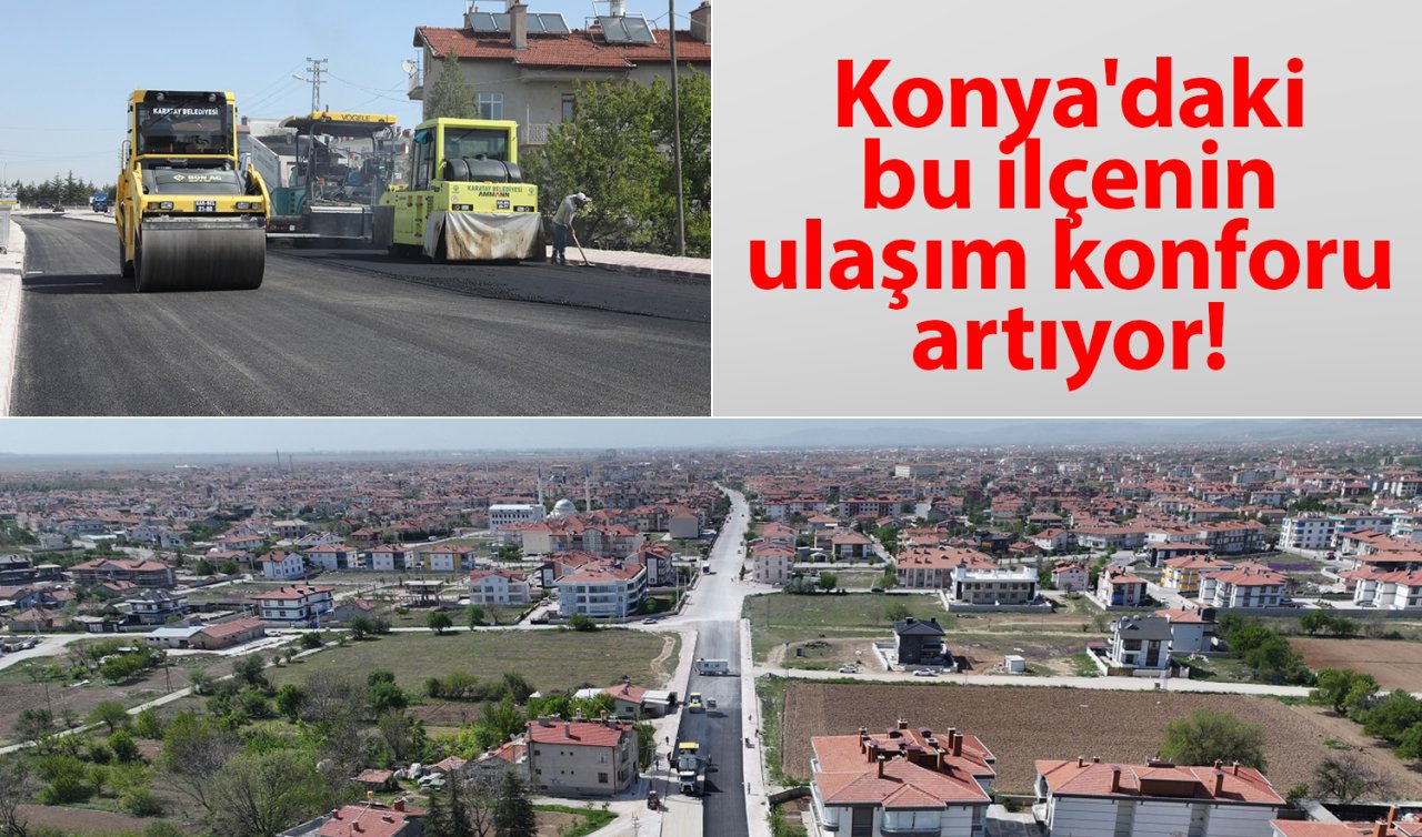 Konya’daki bu ilçenin ulaşım konforu artıyor! 