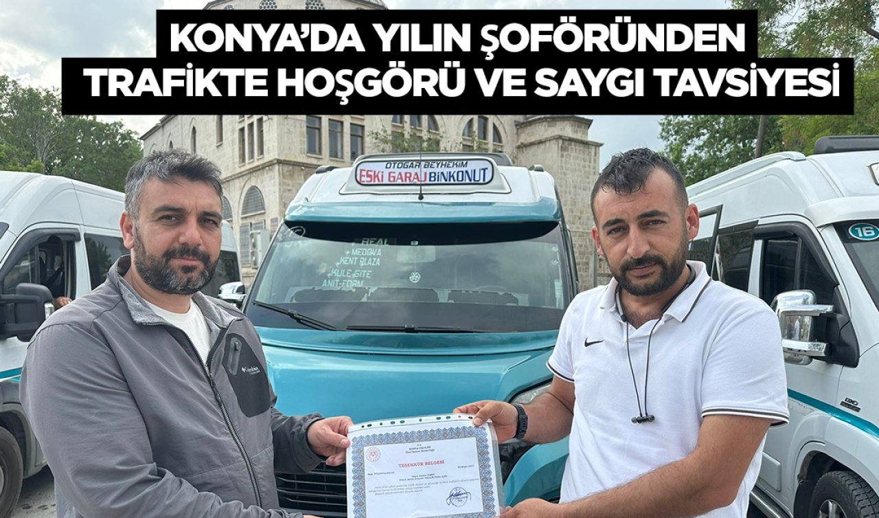 Konya’da yılın şoföründen trafikte hoşgörü ve saygı tavsiyesi