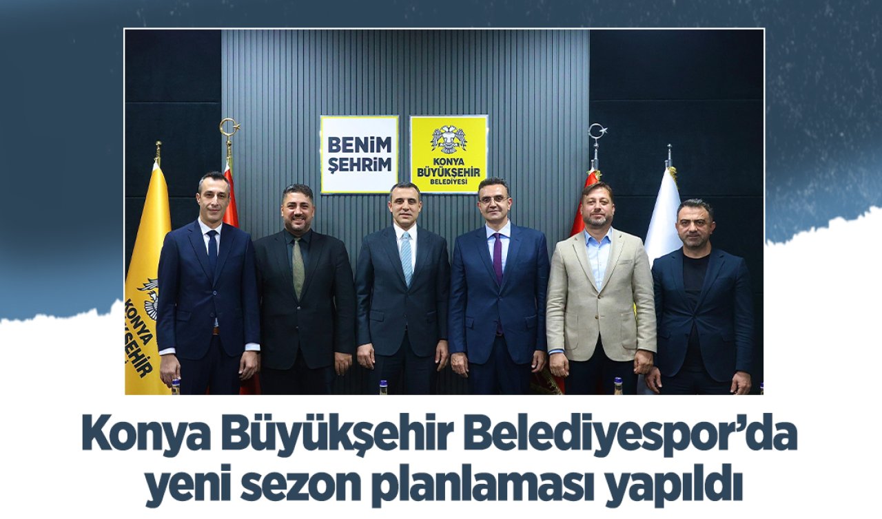 Konya Büyükşehir Belediyespor’da yeni sezon planlaması yapıldı