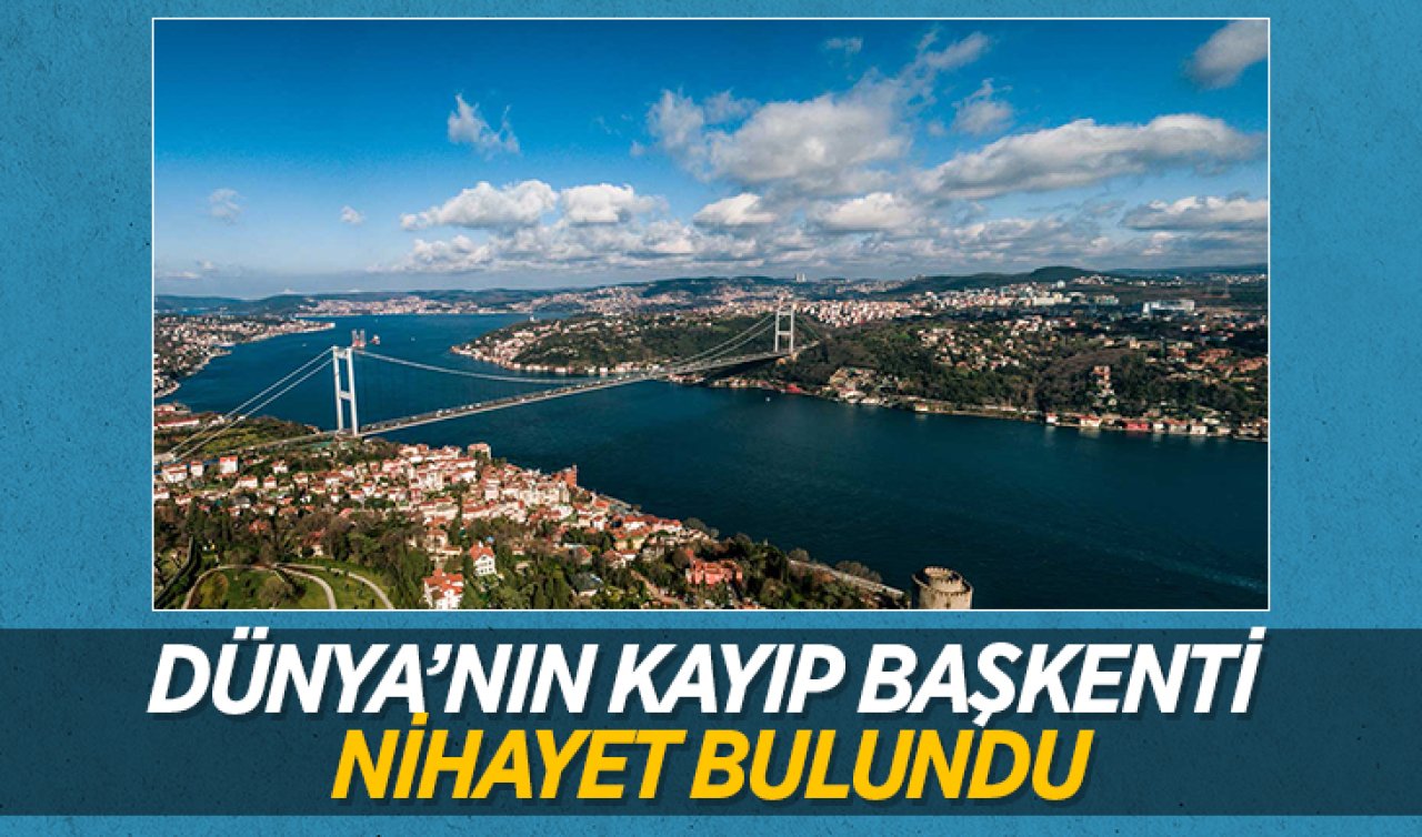 Dünya’nın kayıp başkenti nihayet bulundu
