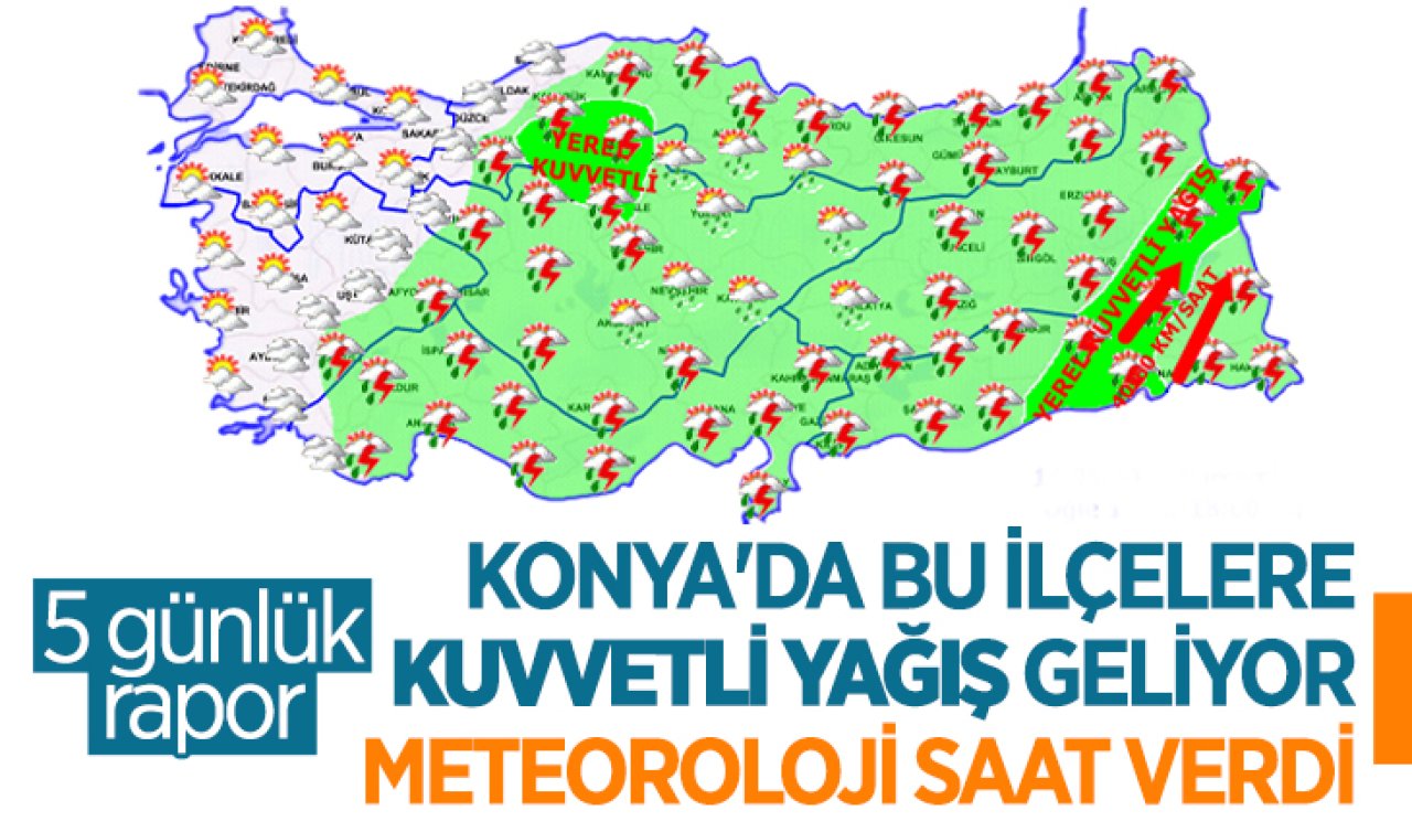 Meteoroloji Konya’ya saat verdi! 3 ilçeye kuvvetli gelecek 