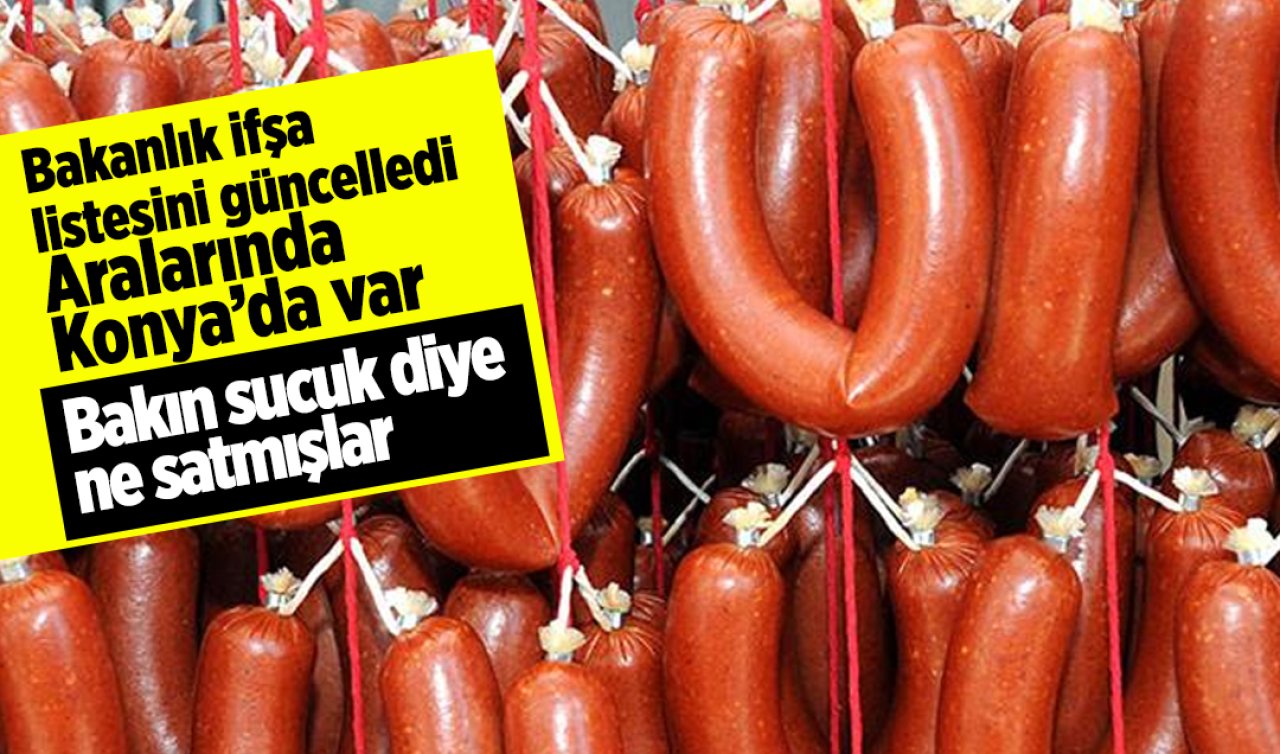 Bakanlık ifşa listesini güncelledi: 7 sucuk markası daha eklendi! Listede Konya’da var! 