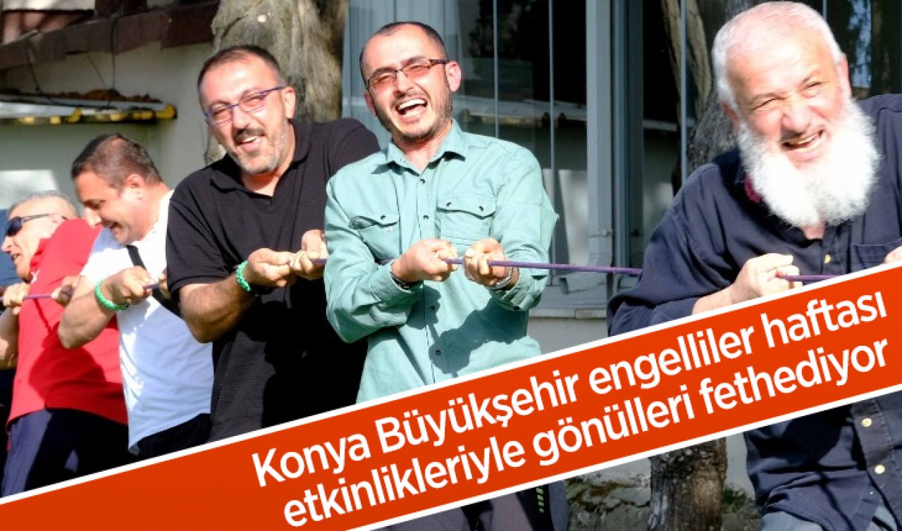 Konya Büyükşehir engelliler haftası etkinlikleriyle gönülleri fethediyor