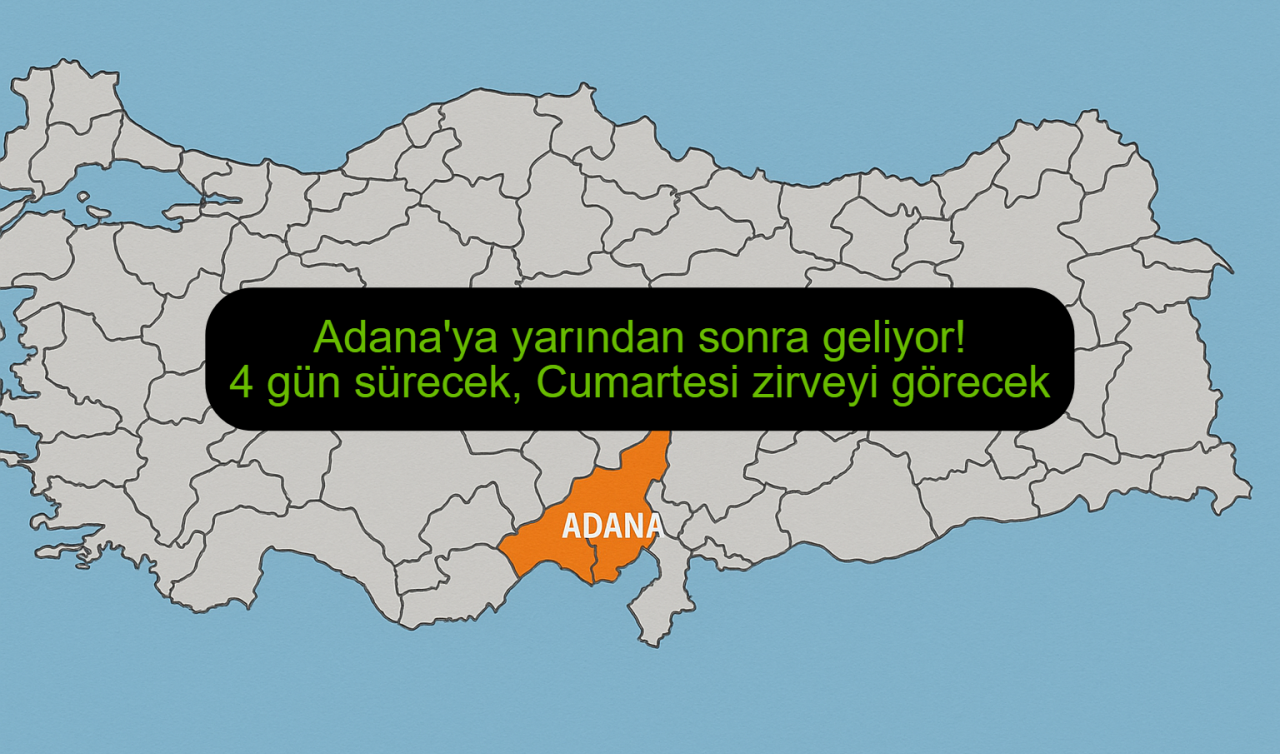 Adana’ya yarından sonra geliyor! 4 gün sürecek, Cumartesi zirveyi görecek 