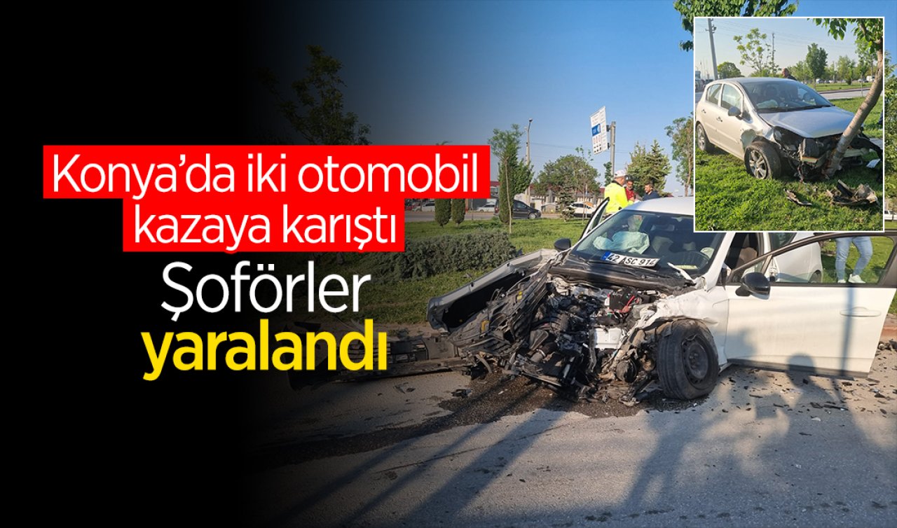 Konya’da iki araç kazaya karıştı: Şoförler yaralandı