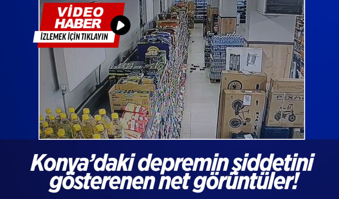 Konya’daki depremin şiddetini gösteren en net görüntüler!