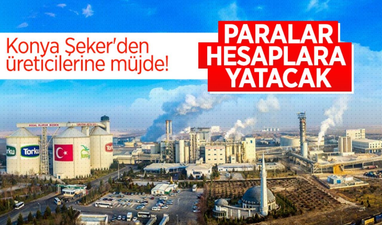 Konya Şeker’den müjde! Avanslar bu tarihten itibaren yatmaya başlayacak 