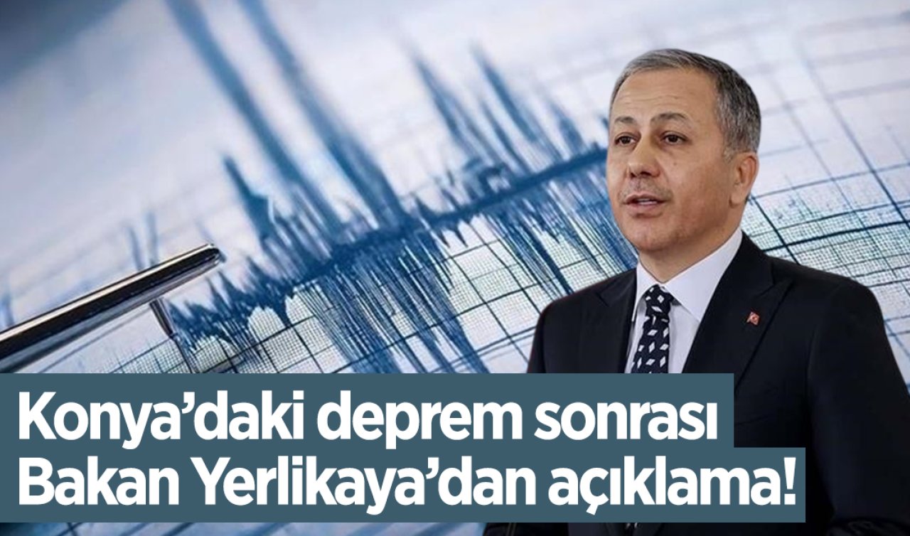 Konya’daki deprem sonrası Bakan Yerlikaya’dan açıklama! 